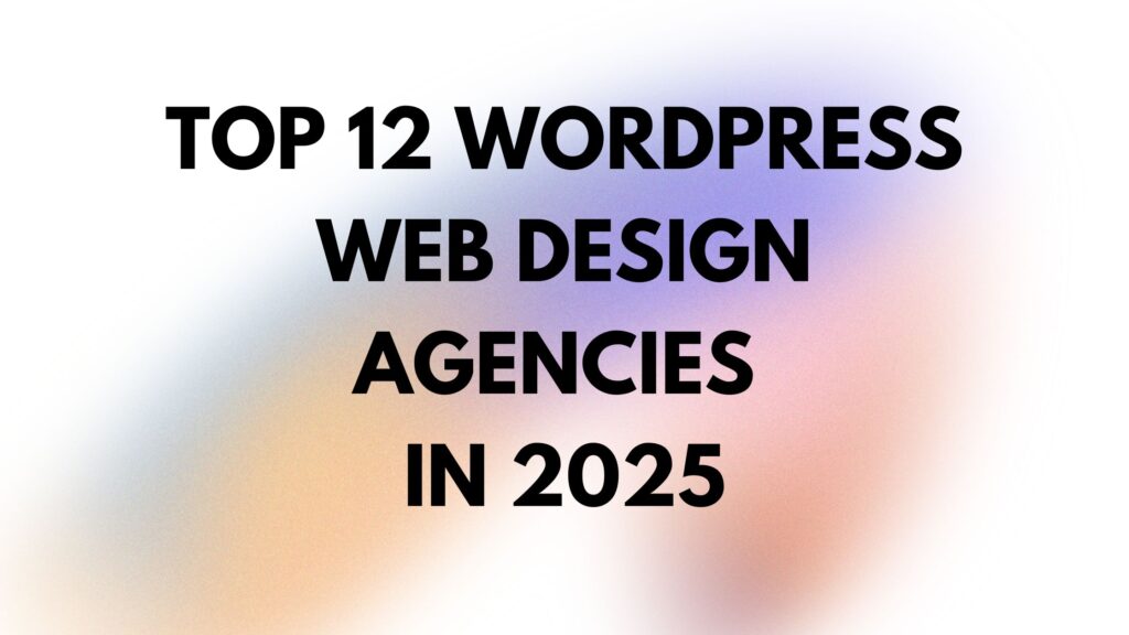 top 12 wordpress web design agencies in 2025